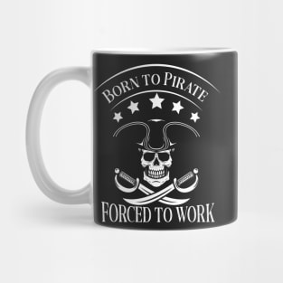 Born to Pirate Forced to Work Mug